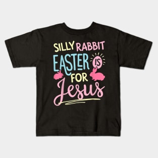 Silly Rabbit Easter Is For Jesus Kids Boys Girls Funny Kids T-Shirt